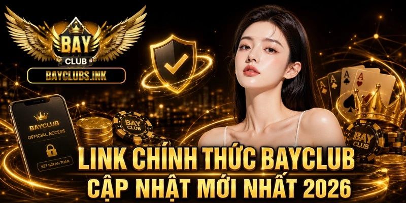 Link chính thức BAYCLUB cập nhật mới nhất 2026