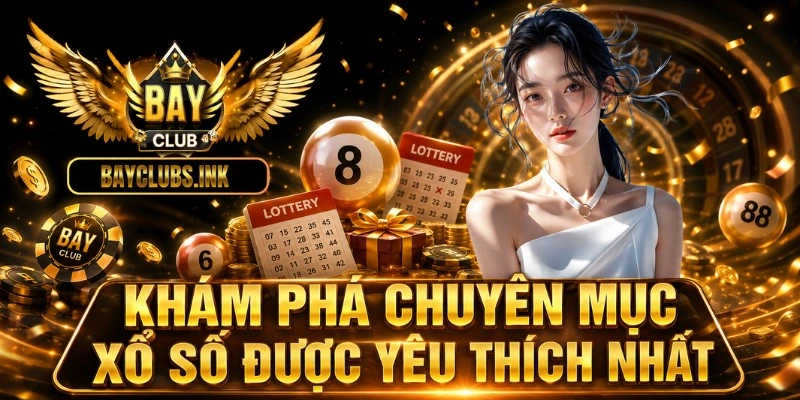 Khám phá chuyên mục xổ số được yêu thích nhất