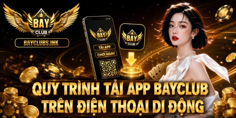 Quy trình tải app BAYCLUB trên điện thoại di động