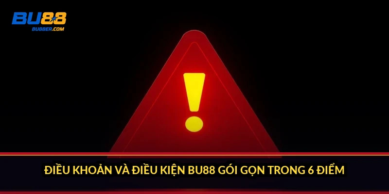 Điều khoản và điều kiện BU88 gói gọn trong 6 điểm