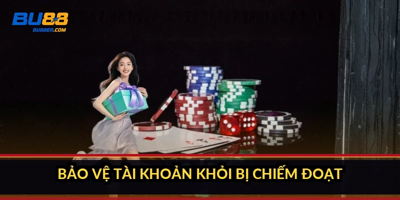 Bảo vệ tài khoản khỏi bị chiếm đoạt