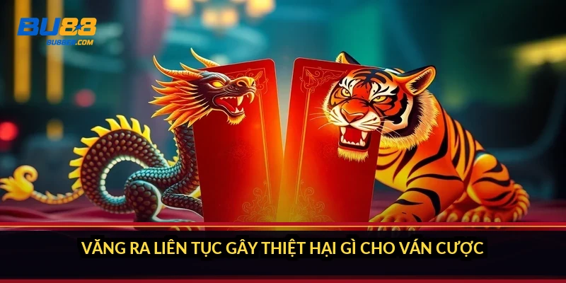 Văng ra liên tục gây thiệt hại gì cho ván cược