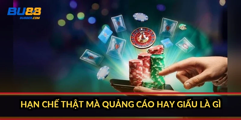 Hạn chế thật mà quảng cáo hay giấu là gì?