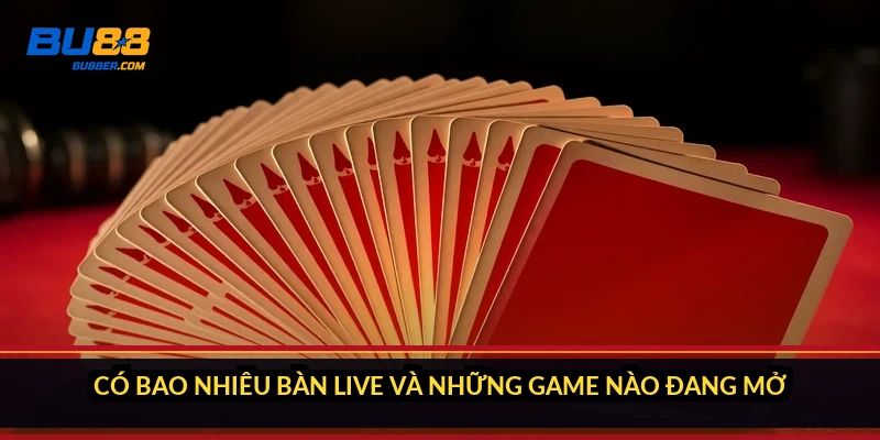 Có bao nhiêu bàn live và những game nào đang mở?