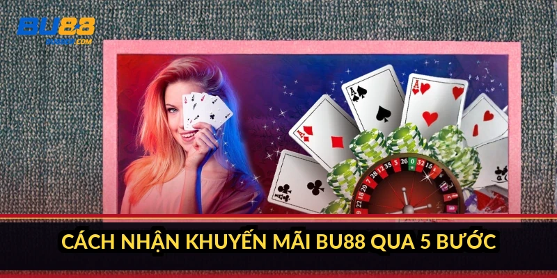 Cách nhận khuyến mãi BU88 qua 5 bước