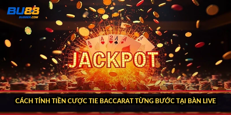 Cách tính tiền cược Tie Baccarat từng bước tại bàn live