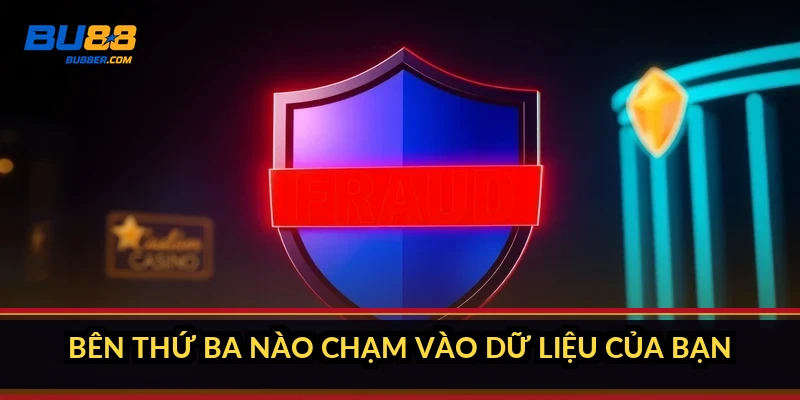 Bên thứ ba nào chạm vào dữ liệu của bạn?