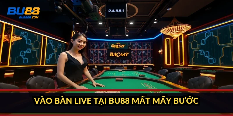 Vào bàn live tại BU88 mất mấy bước?