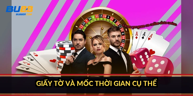 Giấy tờ và mốc thời gian cụ thể