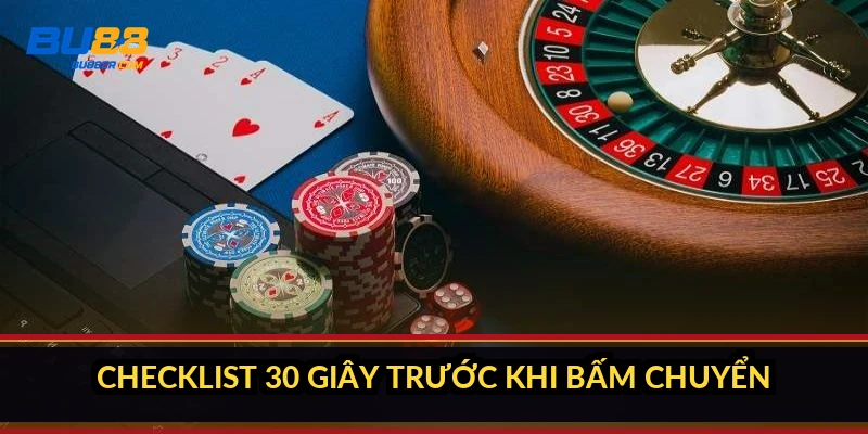 Checklist 30 giây trước khi bấm chuyển