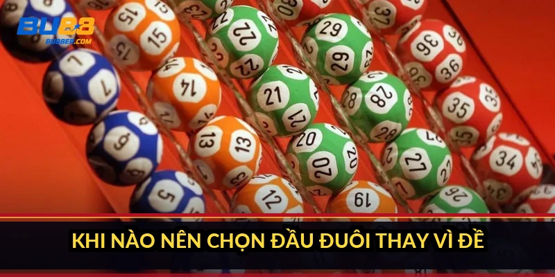 Khi nào nên chọn đầu đuôi thay vì đề