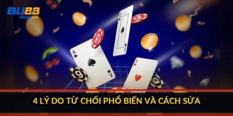4 lý do từ chối phổ biến và cách sửa