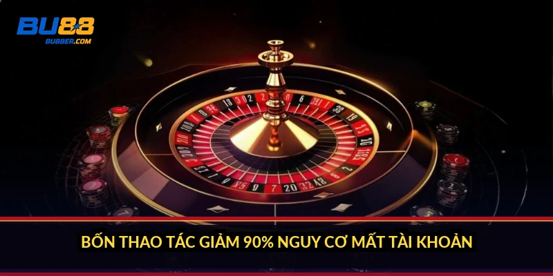 Bốn thao tác giảm 90% nguy cơ mất tài khoản