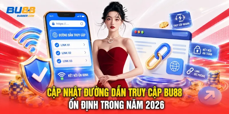 Cập nhật đường dẫn truy cập BU88 ổn định trong năm 2026