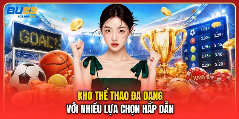 Kho thể thao đa dạng với nhiều lựa chọn hấp dẫn