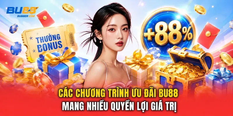 Các chương trình ưu đãi BU88 mang nhiều quyền lợi giá trị